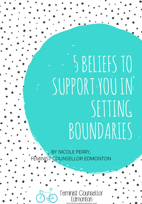 Free guide: "5 beliefs to support you in setting boundaries". By Nicole Perry, Feminist Counsellor Edmonton