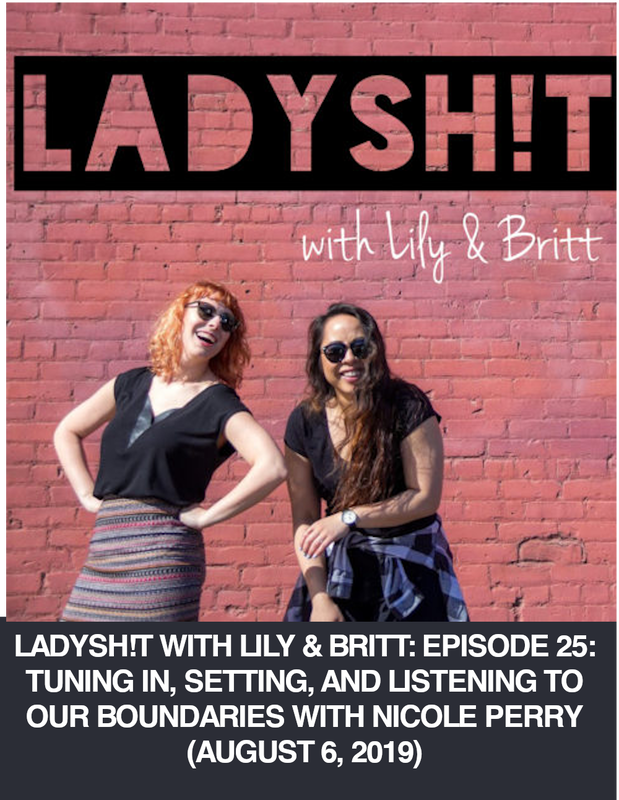 Ladysh!t with Lily & Britt: Episode 25: Tuning in, setting, and listening to our boundaries with Nicole Perry (August 6, 2019)