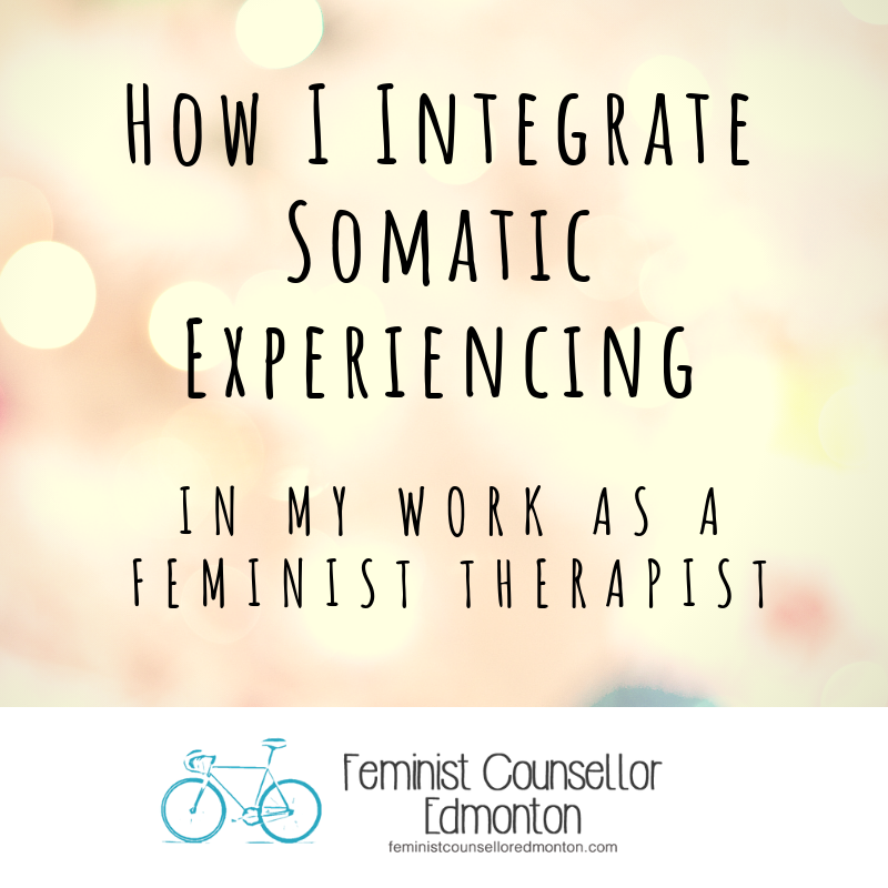 How I Integrate Somatic Experiencing in My Work as a Feminist Therapist