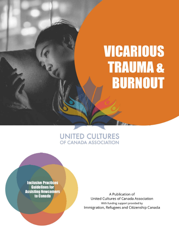 Vicarious Trauma & Burnout. United Cultures of Canada Association. Inclusive Practices Guidelines for Assisting Newcomers to Canada. A Publication of United Cultures of Canada Association with funding support provided by Immigration, Refugees and Citizenship Canada.